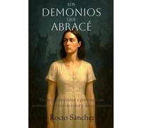 Los Demonios que Abracé: Hechos, emociones y personas que enfrenté y superé con valor y determinación