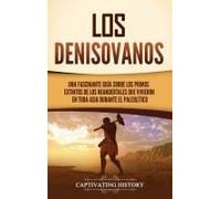 Los Denisovanos: Una Fascinante Guía Sobre Los Primos Extintos De Los Neandertales Que Vivieron En Toda Asia Durante El Paleolítico (Spanish Edition)