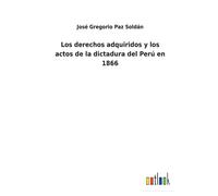 Los Derechos Adquiridos Y Los Actos De La Dictadura Del Perú En 1866