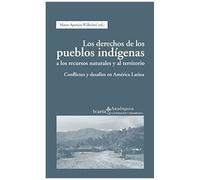 Los Derechos De Los Pueblos Indígenas A Los Recursos Naturales Y Al Territorio : Conflictos Y Desafíos En América Latina