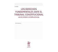 Los derechos fundamentales ante el tribunal constitucional. Un recorrido jurisprudencial 3ªEd.