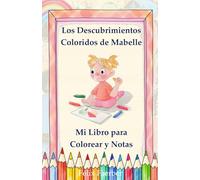 Los Descubrimientos Coloridos de Mabelle: Mi Libro para Colorear y Notas