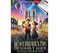 LOS DESCUBRIMIENTOS DE LOUIS Y ALICE: UN VIAJE POR LA HISTORIA DE FRANCIA