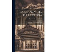 Los Diamantes De La Corona: Zarzuela En Tres Actos Y En Verso