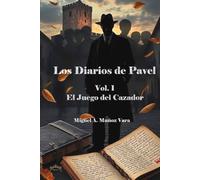Los diarios de Pavel. Vol 1. El Juego del Cazador