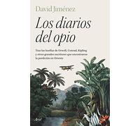 Los diarios del opio: Tras las huellas de Orwell, Conrad, Kipling y otros grandes escritores que encontraron la perdición en Oriente