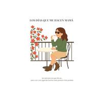 LOS DÍAS QUE ME HACEN MAMÁ: Agenda semanal sin fechas . Creado por Casa Kilzi Cruz