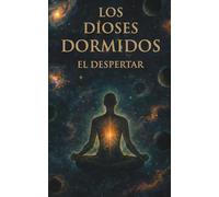 LOS DIOSES DORMIDOS El Despertar