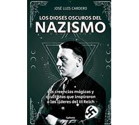Los dioses oscuros del nazismo: Las creencias mágicas y ocultistas que inspiraron a los líderes del III Reich (Spanish Edition)