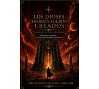 Los Dioses También Fueron Creados: El origen de los creadores