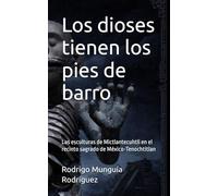 Los dioses tienen los pies de barro: Las esculturas de Mictlantecuhtli en el recinto sagrado de México-Tenochtitlan