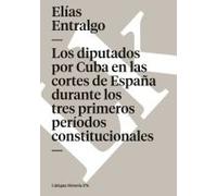 Los Diputados Por Cuba En Las Cortes De España Durante Los Tres Primeros Períodos Constitucionales