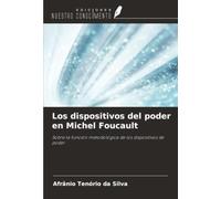 Los dispositivos del poder en Michel Foucault: Sobre la función metodológica de los dispositivos de poder
