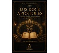 Los Doce Apóstoles: El Colegio Apostólico, el primado de Pedro y el origen de la Iglesia Católica