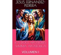 Los Doce Apóstoles. Summa Apostolica. Tomo I