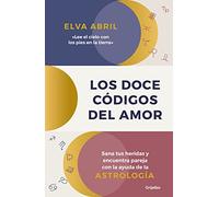 Los doce códigos del amor / The twelve codes of love: Sana Tus Heridas Y Encuentra Pareja Con La Ayuda De La Astrologia