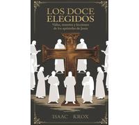 Los Doce Elegidos: Vidas, Muertes Y Lecciones De Los Apóstoles De Jesús