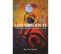 Los Dos En Ti: Cómo terminar con la lucha y el conflicto en tu vida