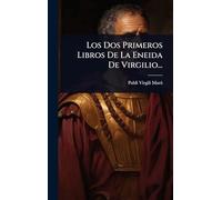 Los Dos Primeros Libros De La Eneida De Virgilio...