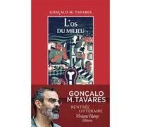 L'os du milieu Gonçalo M. Tavares (Auteur), Dominique Nédellec (Traduction)