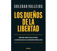 Los dueños de la libertad Think tanks, dinero y batalla cultural: la estructura oculta del libertarismo en América Latina - Soledad Vallejos - SUDAMERICANA - ebook (ePub) - Livre