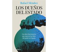 Los dueños del Estado Los altos funcionarios que mueven los hilos del poder en España - Rafael Mendez - Ediciones Península - ebook (ePub) - Livre