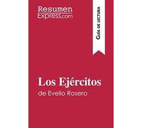 Los Ejércitos De Evelio Rosero (Guía De Lectura): Resumen Y Análisis Completo (Spanish Edition)