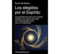 Los elegidos por el Espíritu: Comprender por qué uno se siente llamado, por quién y para qué. Una interpretación laica, pero no materialista.