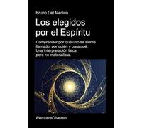 Los elegidos por el Espíritu: Comprender por qué uno se siente llamado, por quién y para qué. Una interpretación laica, pero no materialista.