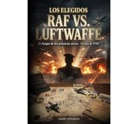 Los Elegidos: RAF vs. Luftwaffe: El choque de dos potencias aéreas · Verano de 1940