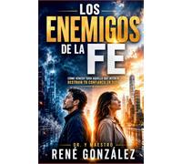 LOS ENEMIGOS DE LA FE: Cómo vencer todo aquello que intenta destruir tu confianza en Dios