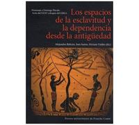 Los Espacios De La Esclavitud Y La Dependencia Desde La Antigüedad - Actas Del Xxxv Coloquio Del Girea - Homenaje A Domingo Placido