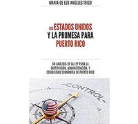 Los Estados Unidos Y La Promesa Para Puerto Rico: Un Análisis De La Ley Para La Supervisión, Administración Y Estabilidad Económica De Puerto Rico