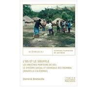 L'os Et Le Souffle - Les Ancêtres Porteurs De Vie : Le Système Social Et Cosmique Des Paimboa (Nouvelle-Calédonie)