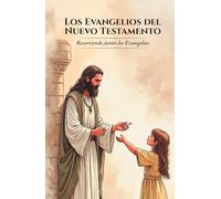 Los Evangelios del Nuevo Testamento: Recorriendo juntos los Evangelios