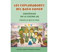 LOS EXPLORADORES DEL BUEN COMER: CIENTÍFICOS EN LA COCINA (II): PENSAR LO QUE SE COME
