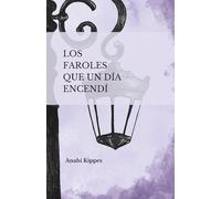 Los faroles que un día encendí: Tres cuentos que nos recuerdan lo que solemos olvidar