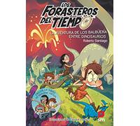 Los Forasteros del Tiempo: Las aventuras de los Balbuena entre dinosaurios