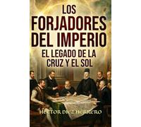 LOS FORJADORES DEL IMPERIO: EL LEGADO DE LA CRUZ Y EL SOL