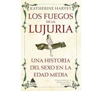 Los fuegos de la lujuria: Una historia del sexo en la Edad Media