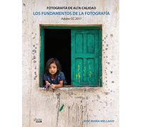 Los fundamentos de la fotografía. Fotografía de Alta Calidad: Adobe CC 2017