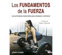 Los fundamentos de la fuerza: Los principios esenciales para empezar a entrenar