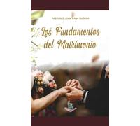 Los Fundamentos del Matrimonio.: Los propositos del matrimonio/ El matrimonio es el motor de la familia/ El orden esencial del matrimonio/ La comunicacion es la herramienta que lo resuelve todo.