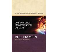 Los futuros movimientos de Dios: Los planes de Dios para su iglesia y la tierra en el tiempo final (Spanish Edition) by Bill Hamon (2009-11-07)