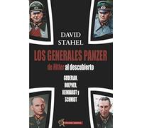 Los generales panzer de Hitler al descubierto: Guderian, Hoepner, Reinhardt y Schmidt
