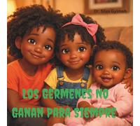 Los Gérmenes No Ganan Para Siempre: Un Cuento Sobre Hábitos Saludables