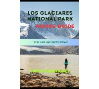 LOS GLACIARES NATIONAL PARK HIKING GUIDE