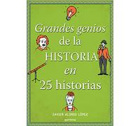 Los grandes genios de la historia / History's Greatest Geniuses in 25 Stories