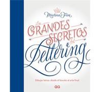 Los grandes secretos del lettering/ The Great Secrets of Lettering: Dibujar Letras: Desde El Boceto Al Arte Final/ Draw Letters from the Sketch to the Final Art
