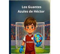 Los Guantes Azules de Héctor: Una Historia de inclusión y fútbol